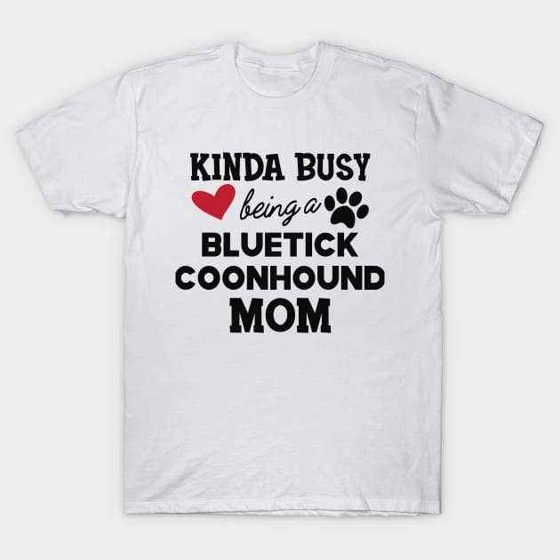 Bluetick coonhound - Kinda busy being a bluetick mom T-Shirt by KC Happy Shop